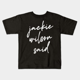 Jackie Wilson Said Kids T-Shirt